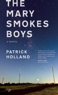 The Mary Smokes Boys: A Novel - Patrick Holland