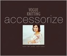 Vogue Knitting: Accessorize - Vogue Knitting, Trisha Malcolm