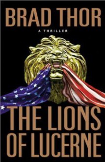 The Lions Of Lucerne - Brad Thor