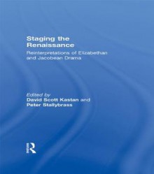 Staging the Renaissance - David Scott Kastan, Peter Stallybrass