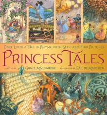 Princess Tales: Once Upon a Time in Rhyme with Seek-and-Find Pictures - Grace Maccarone, Gail de Marcken