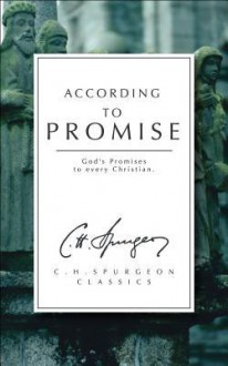 According to Promise: Or, the Lord's Method of Dealing with His Chosen People : a Companion ... - Charles H. Spurgeon