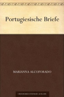 Portugiesische Briefe (German Edition) - Marianna Alcoforado