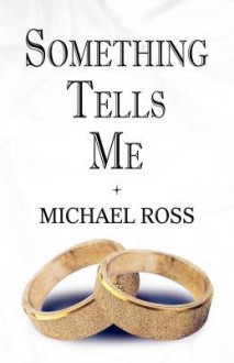 Something Tells Me - Michael Ross