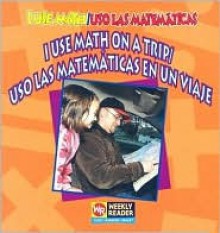 I Use Math On A Trip/ Uso las Matematicas en un Viaje - Joanne Mattern, Guillermo Gutierrez, Tatiana Acosta