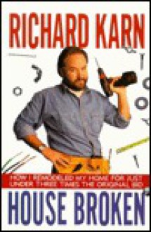 House Broken: How I Remodeled My Home for Just Under Three Times the Original Bid - Richard Karn, George Mair