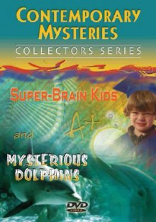 Contemporary Mysteries: Super Brain Kids and Mysterious Dolphins - Charles Sellier