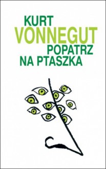 Popatrz na ptaszka - Kurt Vonnegut