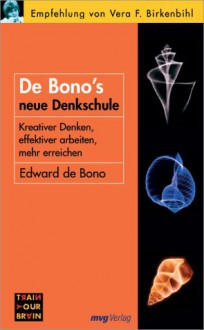 De Bono's neue Denkschule. Kreativer denken, effektiver arbeiten, mehr erreichen - Edward De Bono, Martin Rometsch