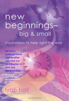 new beginnings - big & small: inspirations to help light the way - Lynn Hall