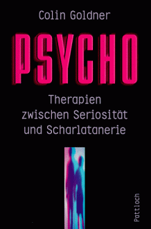 Psycho: Therapien zwischen Seriosität und Scharlatanerie - Colin Goldner