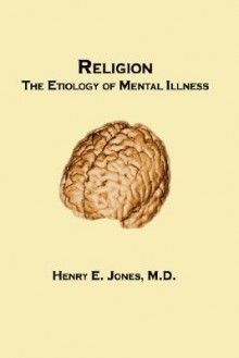 Religion: The Etiology of Mental Illness - Henry Jones