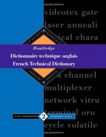 Routledge French Technical Dictionary Dictionnaire Technique Anglais: Volume 2 English-French/Anglais-Francais - Routledge, Arden