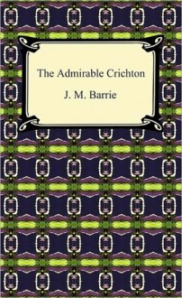 The Admirable Crichton - J.M. Barrie