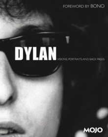 Dylan: Visions, Portraits, and Back Pages - Mark Blake