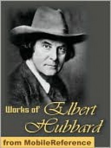 Works of Elbert Hubbard - Elbert Hubbard