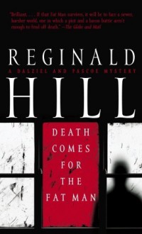 Death Comes For The Fat Man (Dalziel & Pascoe, #22) - Reginald Hill