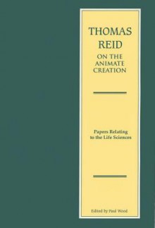 Thomas Reid On The Animate Creation: Papers Relating To The Life Sciences - Thomas Reid