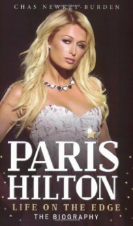 Paris Hilton: Life on the Edge - Chas Newkey-Burden