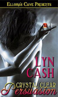 Crystal Clear Persuasion - Lyn Cash