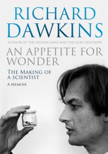 An Appetite For Wonder: The Making of a Scientist - Richard Dawkins