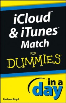 iCloud and iTunes Match In A Day For Dummies - Barbara Boyd