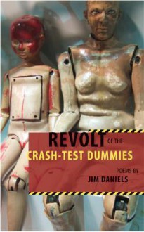 Revolt of the Crash-Test Dummies - Jim Daniels