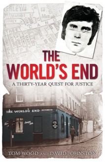 The World's End Murders: A Thirty-Year Quest for Justice. Tom Wood, David Johnston - Tom Wood