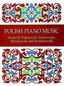 Polish Piano Music: Works by Paderewski, Scharwenka, Moszkowski and Szymanowski - Ignace Jan Paderewski, Francis A. Davis