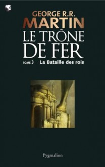 Le Trône de Fer (03) : La Bataille des Rois: Le Trône de Fer - Tome 03 (French Edition) - Jean Sola, George R.R. Martin