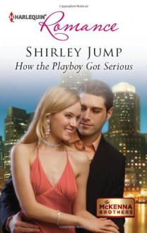 How the Playboy Got Serious - Shirley Jump