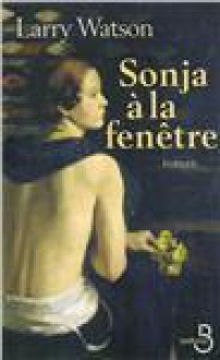 Sonja À La Fenêtre - Larry Watson, Pierre Furlan