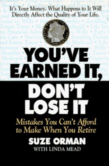 You've Earned It, Don't Lose It: Mistakes You Can't Afford to Make When You Retire - Suze Orman, Linda Mead