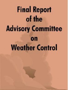 Final Report of the Advisory Committee on Weather Control - Advisory Committee on Weather Control, United States Congress