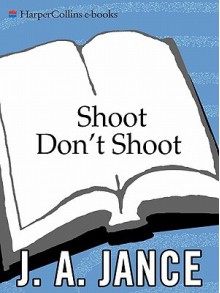 Shoot Don't Shoot - J.A. Jance