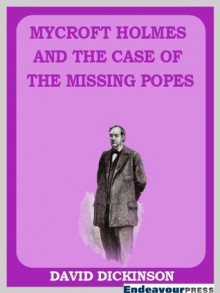 Mycroft Holmes and the Case of the Missing Popes - David Dickinson