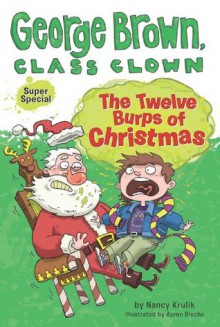 The Twelve Burps of Christmas (George Brown, Class Clown) - Nancy E. Krulik, Aaron Blecha