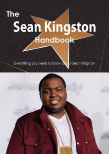 The Sean Kingston Handbook - Everything You Need to Know about Sean Kingston - Emily Smith