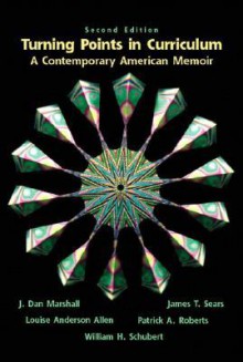 Turning Points in Curriculum: A Contemporary American Memoir (2nd Edition) - J. Dan Marshall, James T. Sears, William H. Schubert, Louis A. Allen, Patrick Roberts, Louise Anderson Allen