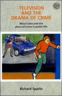 Television and the Drama of Crime - Richard Sparks