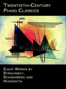 Twentieth-Century Piano Classics: Eight Works by Stravinsky, Schoenberg and Hindemith - Paul Hindemith, Arnold Schoenberg, Igor Stravinsky, Francis A. Davis