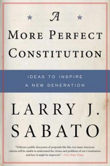 A More Perfect Constitution - Larry J. Sabato