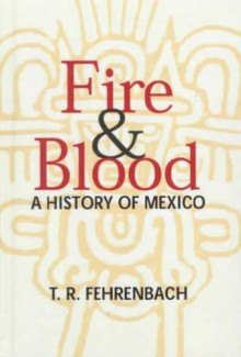 Fire & Blood: A History of Mexico - T.R. Fehrenbach