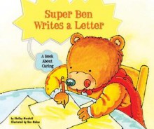 Super Ben Writes a Letter: A Book about Caring - Shelley Marshall, Ben Mahan