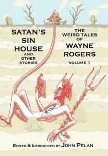 Satan's Sin House and Other Stories - Wayne Rogers, John Pelan, Gavin L. O'Keefe