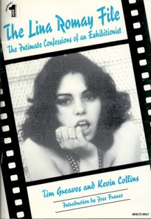 The Lina Romay File: The Intimate Confessions of an Exhibitionist - Tim Greaves, Kevin Collins