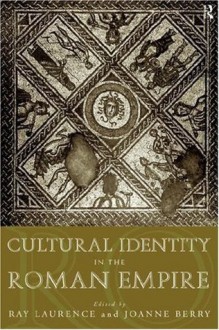 Cultural Identity in the Roman Empire - Dr Joanne Berry, Joanne Berry, Ray Laurence