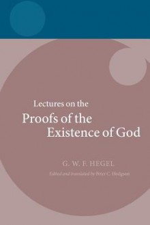 Lectures on the Proofs of the Existence of God - Georg Wilhelm Friedrich Hegel, Peter C. Hodgson