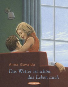 Das Wetter Ist Schon, Das Leben Auch - Anna Gavalda