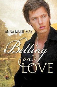 Betting on Love (Betting on Love #1) - Anna Marie May